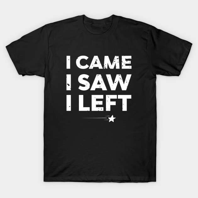 Antisocial I Came I Saw I Left T-Shirt by atomguy